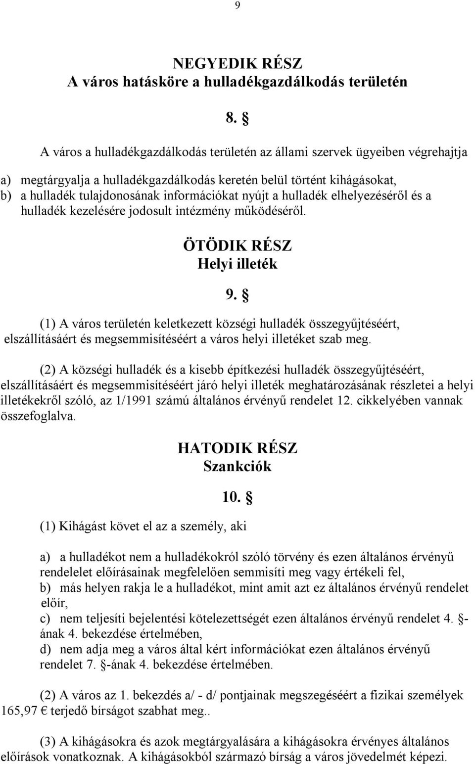 nyújt a hulladék elhelyezéséről és a hulladék kezelésére jodosult intézmény működéséről. ÖTÖDIK RÉSZ Helyi illeték 9.