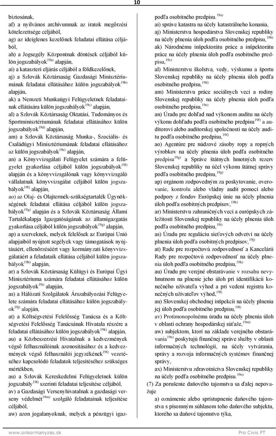 Munkaügyi Felügyeletnek feladatainak ellátására külön jogszabályok 19c) alapján, al) a Szlovák Köztársaság Oktatási, Tudományos és Sportminisztériumának feladatai ellátásához külön jogszabályok 19d)