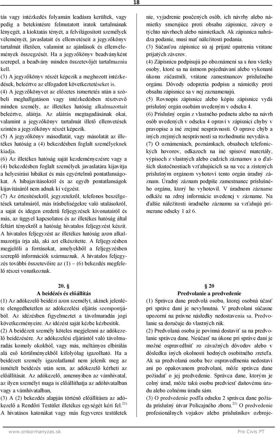 (3) A jegyzőkönyv részét képezik a meghozott intézkedések, beleértve az elfogadott következtetéseket is.