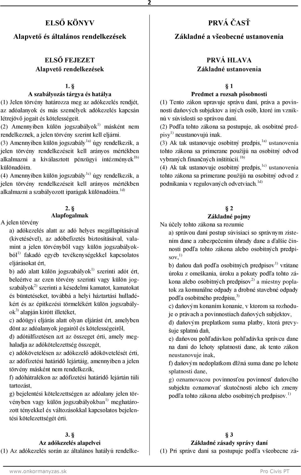 (2) Amennyiben külön jogszabályok 1) másként nem rendelkeznek, a jelen törvény szerint kell eljárni.