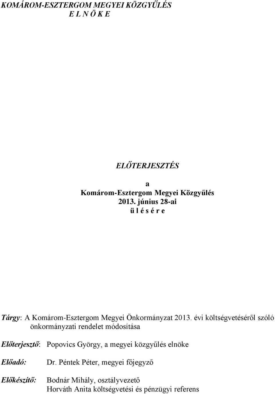 évi költségvetéséről szóló önkormányzati rendelet módosítása Előterjesztő: Popovics György, a megyei