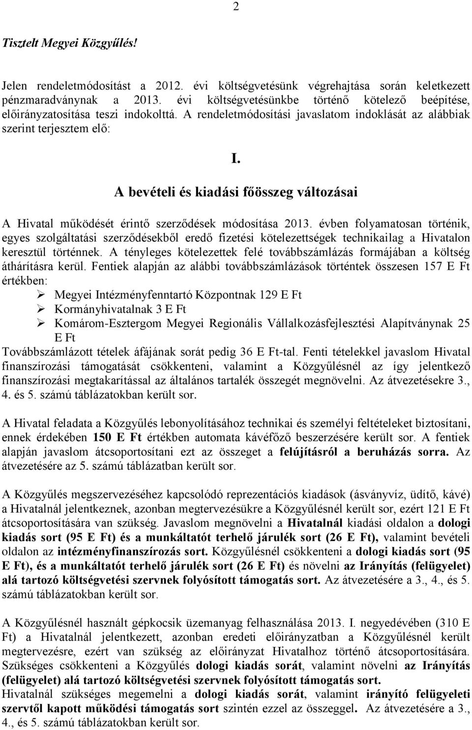 A bevételi és kiadási főösszeg változásai A Hivatal működését érintő szerződések módosítása 2013.