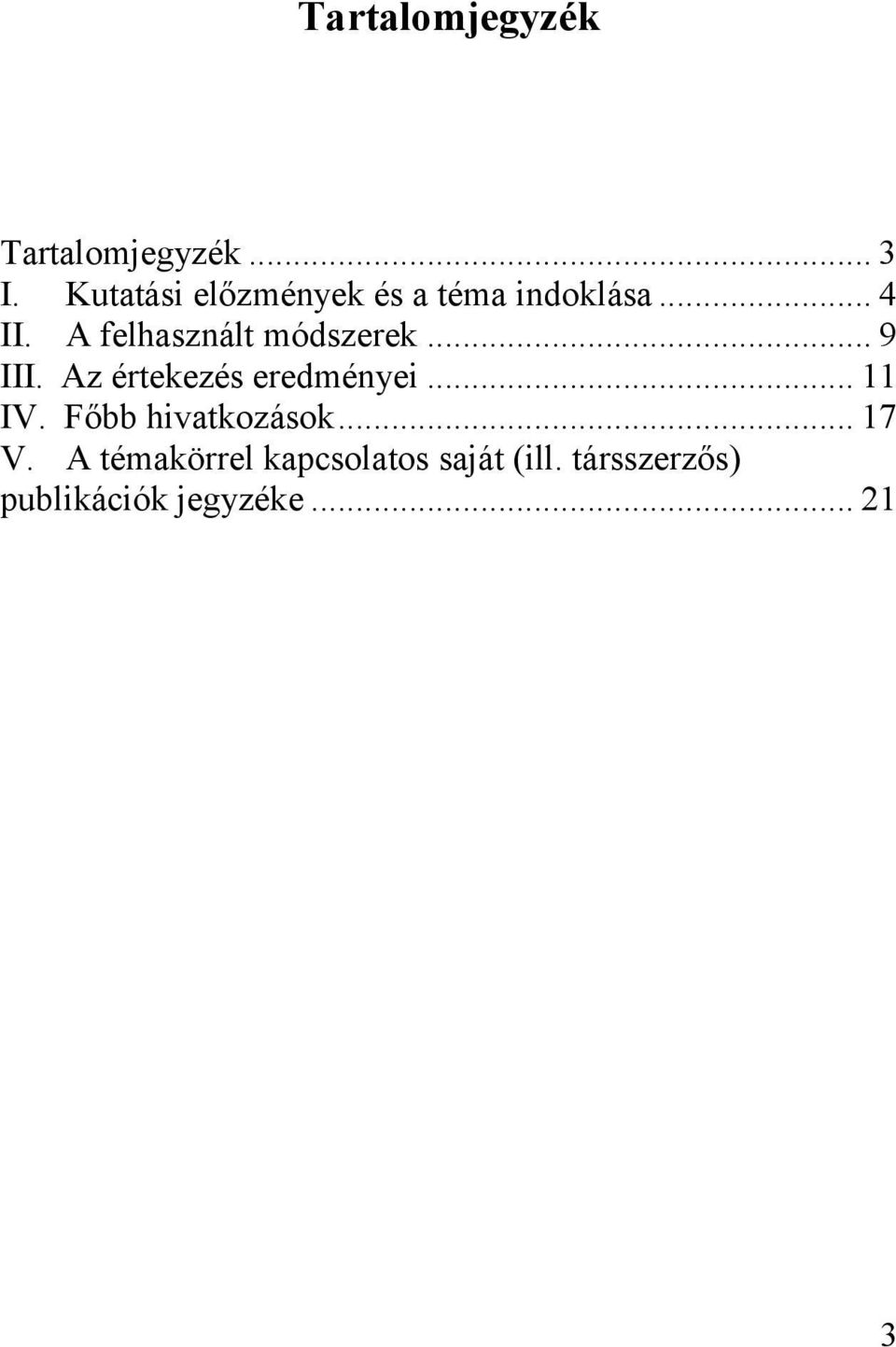 A felhasznált módszerek... 9 III. Az értekezés eredményei... 11 IV.