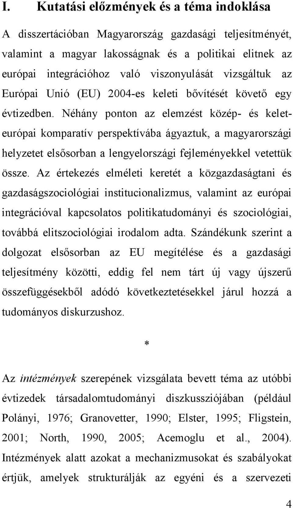 Néhány ponton az elemzést közép- és keleteurópai komparatív perspektívába ágyaztuk, a magyarországi helyzetet elsősorban a lengyelországi fejleményekkel vetettük össze.