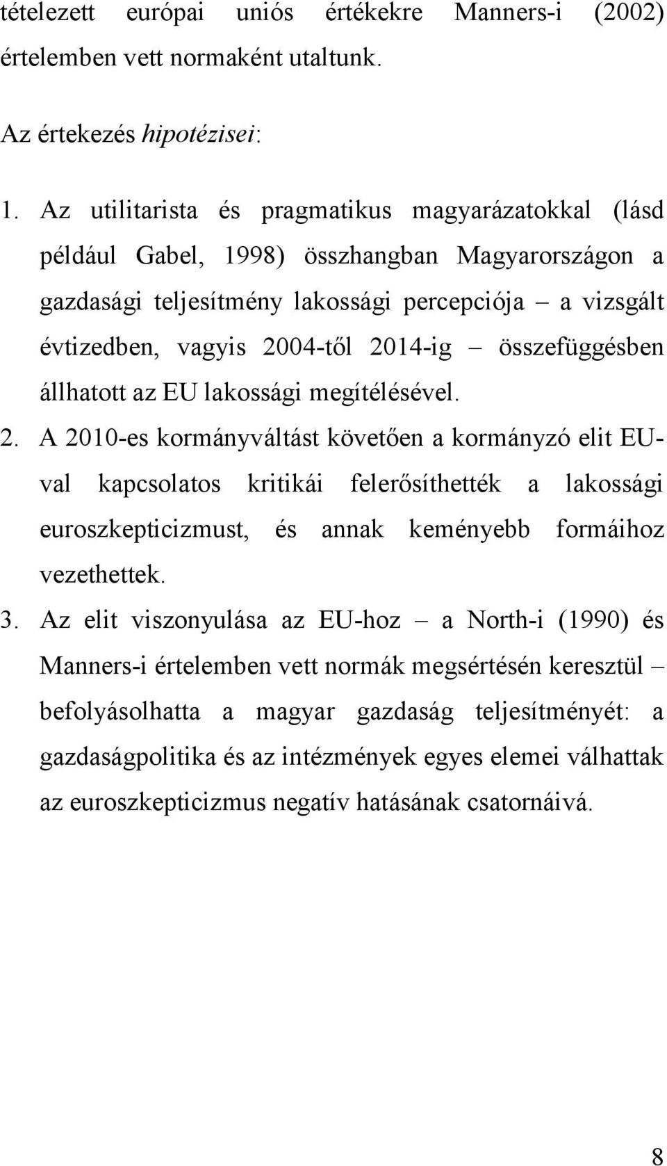 összefüggésben állhatott az EU lakossági megítélésével. 2.