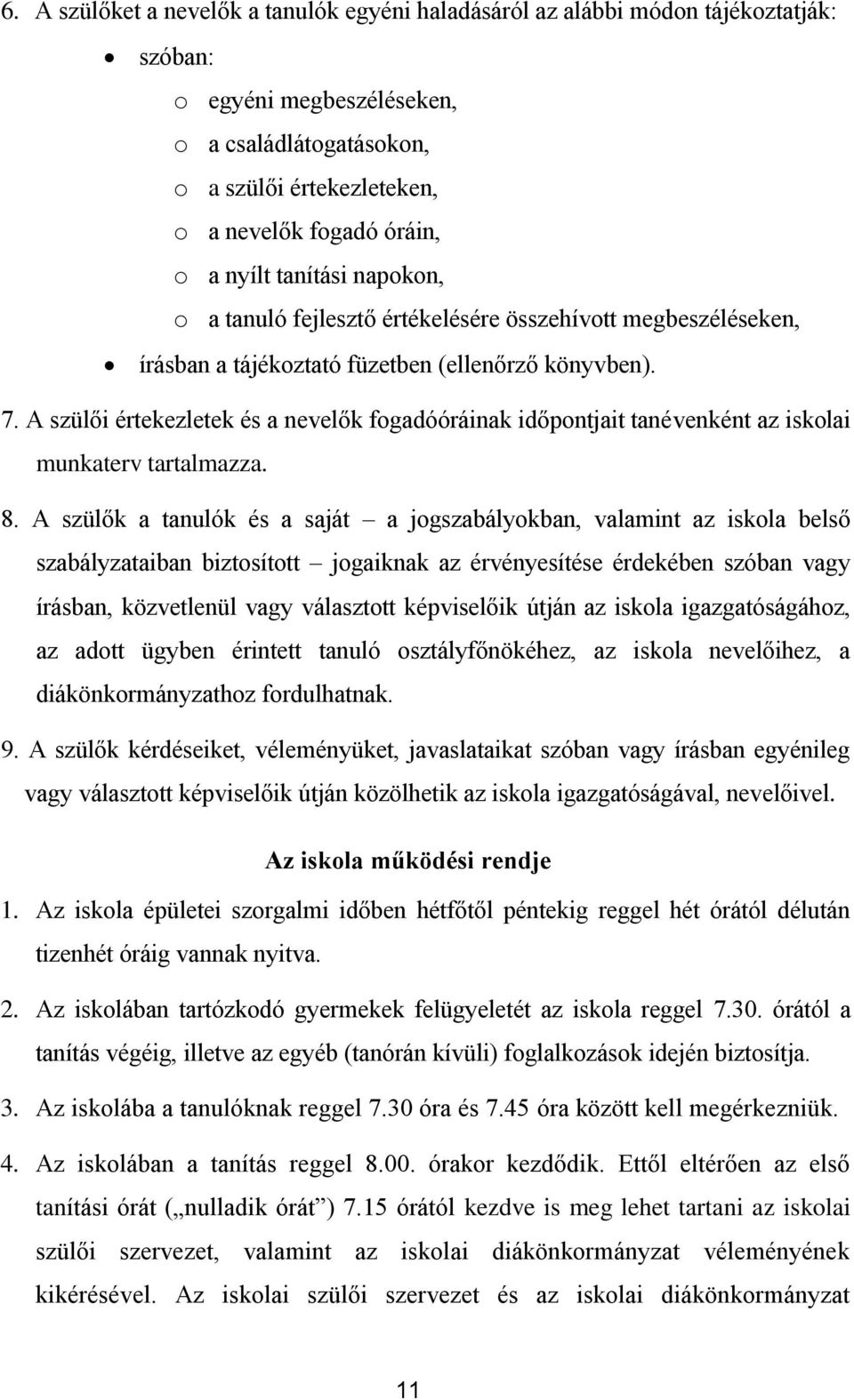 A szülői értekezletek és a nevelők fgadóóráinak időpntjait tanévenként az isklai munkaterv tartalmazza. 8.