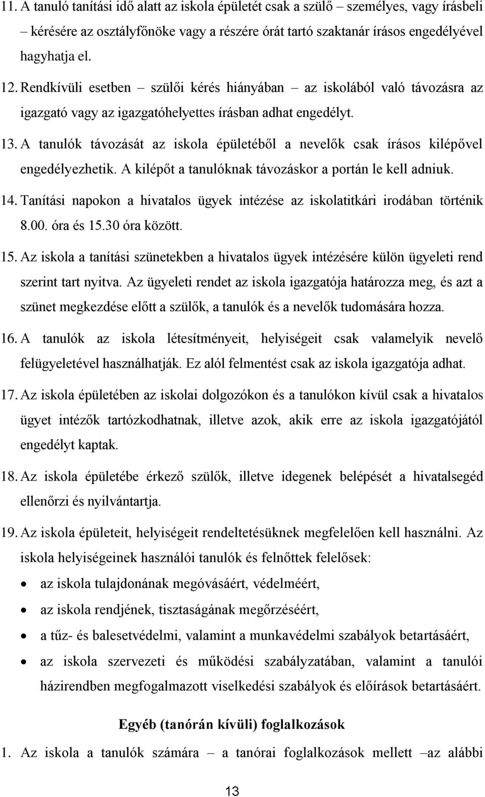 A tanulók távzását az iskla épületéből a nevelők csak íráss kilépővel engedélyezhetik. A kilépőt a tanulóknak távzáskr a prtán le kell adniuk. 14.