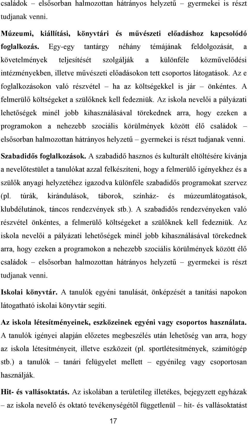 Az e fglalkzáskn való részvétel ha az költségekkel is jár önkéntes. A felmerülő költségeket a szülőknek kell fedezniük.