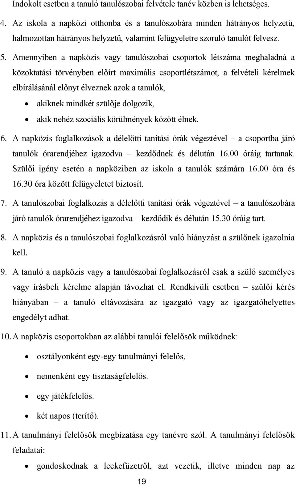 Amennyiben a napközis vagy tanulószbai csprtk létszáma meghaladná a közktatási törvényben előírt maximális csprtlétszámt, a felvételi kérelmek elbírálásánál előnyt élveznek azk a tanulók, akiknek