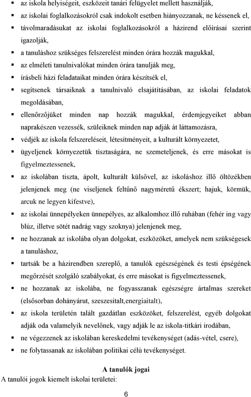 segítsenek társaiknak a tanulnivaló elsajátításában, az isklai feladatk megldásában, ellenőrzőjüket minden nap hzzák magukkal, érdemjegyeiket abban naprakészen vezessék, szüleiknek minden nap adják