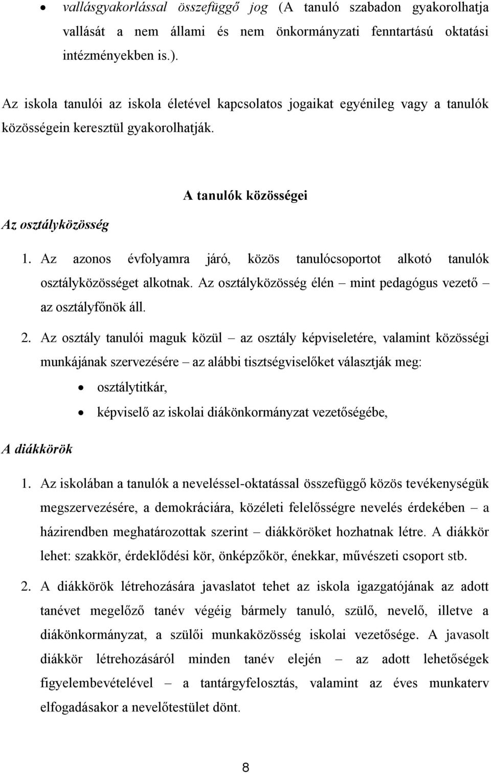 Az azns évflyamra járó, közös tanulócsprtt alktó tanulók sztályközösséget alktnak. Az sztályközösség élén mint pedagógus vezető az sztályfőnök áll. 2.