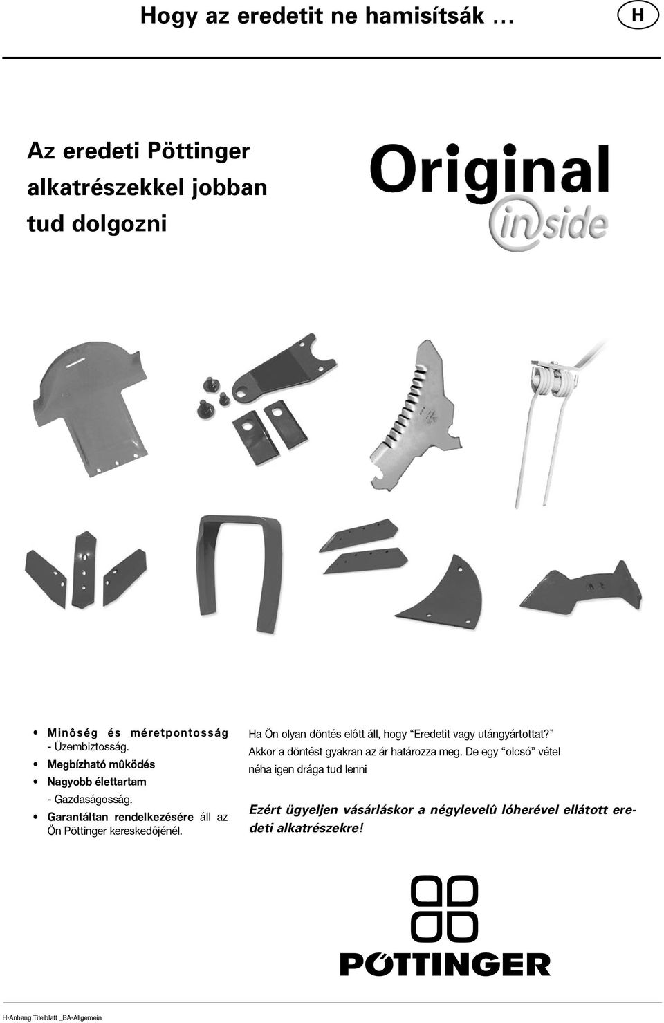 a Ön olyan döntés elôtt áll, hogy Eredetit vagy utángyártottat? Akkor a döntést gyakran az ár határozza meg.