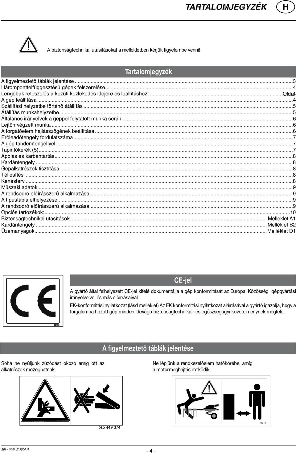 ..5 Általános irányelvek a géppel folytatott munka során...6 Lejtôn végzett munka...6 A forgatóelem hajlásszögének beállítása...6 Erôleadótengely fordulatszáma...7 A gép tandemtengellyel.