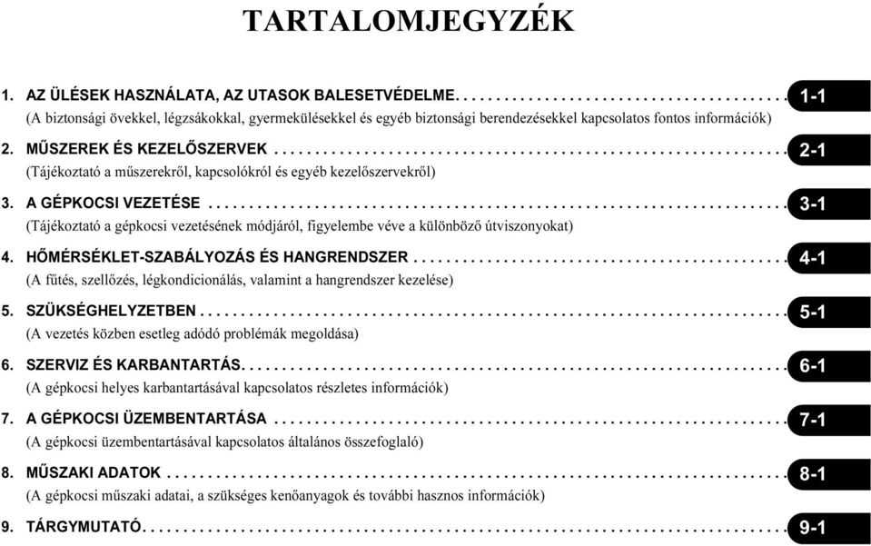 ....................................................................... 3-1 (Tájékoztató a gépkocsi vezetésének módjáról, figyelembe véve a különböző útviszonyokat) 4.