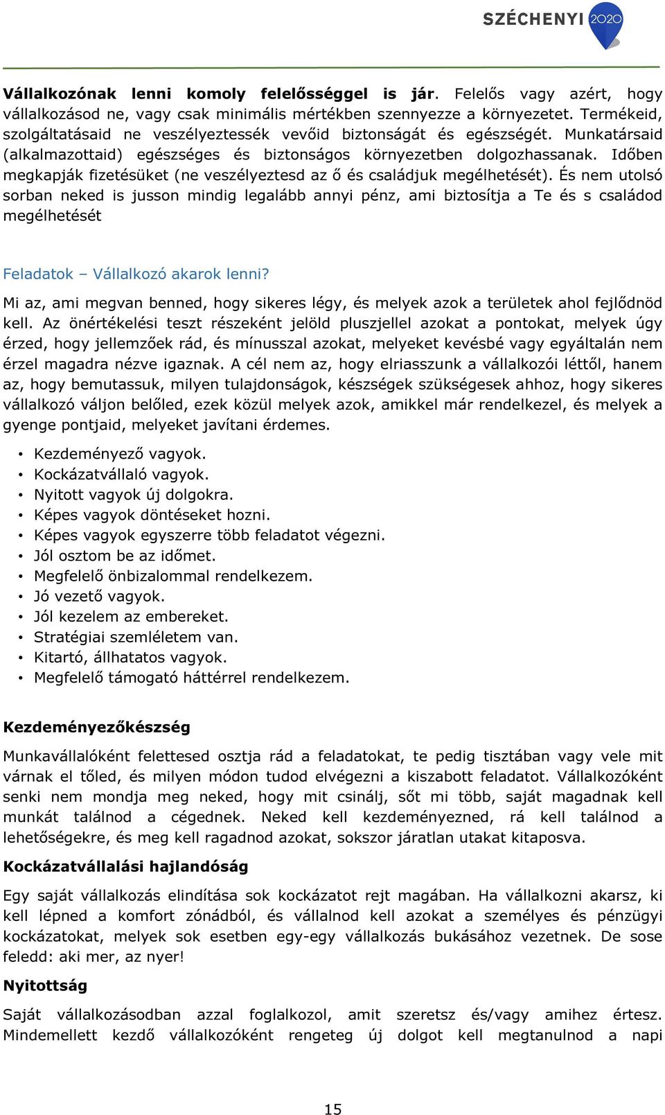Időben megkapják fizetésüket (ne veszélyeztesd az ő és családjuk megélhetését).