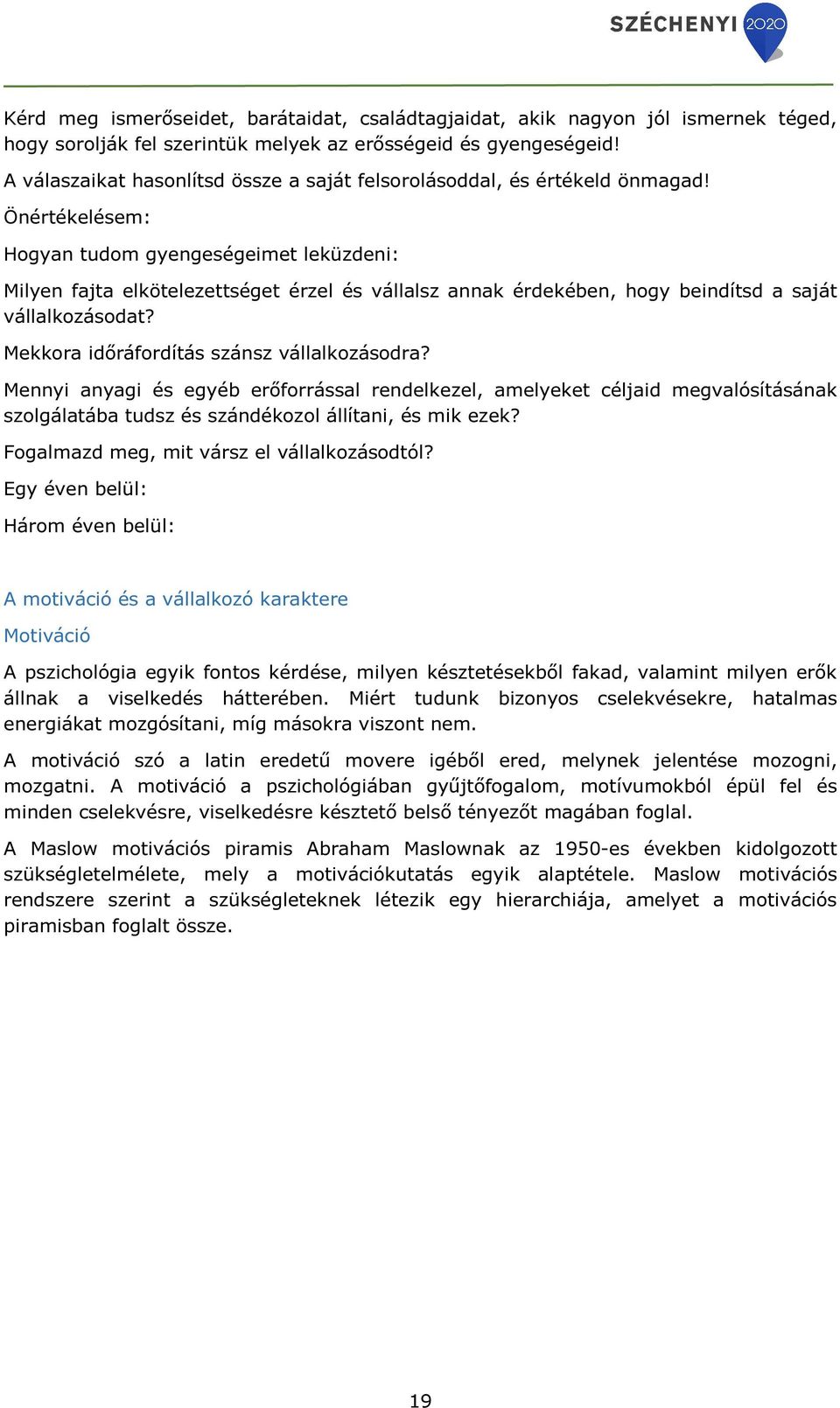 Önértékelésem: Hogyan tudom gyengeségeimet leküzdeni: Milyen fajta elkötelezettséget érzel és vállalsz annak érdekében, hogy beindítsd a saját vállalkozásodat?