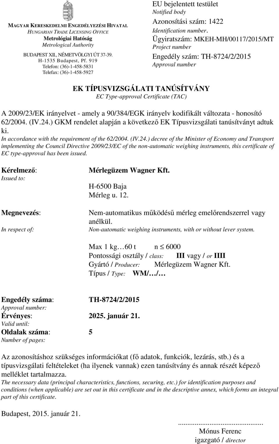 Ügyiratszám: MKEH-MH/00117/2015/MT Project number Engedély szám: TH-8724/2/2015 Approval number EK TÍPUSVIZSGÁLATI TANÚSÍTVÁNY EC Type-approval Certificate (TAC) A 2009/23/EK irányelvet - amely a