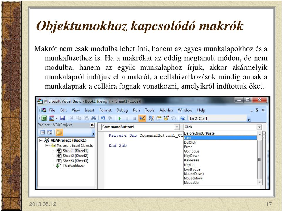 Ha a makrókat az eddig megtanult módon, de nem modulba, hanem az egyik munkalaphoz írjuk,