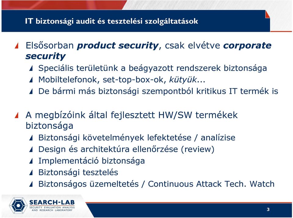 .. De bármi más biztonsági szempontból kritikus IT termék is A megbízóink által fejlesztett HW/SW termékek biztonsága Biztonsági