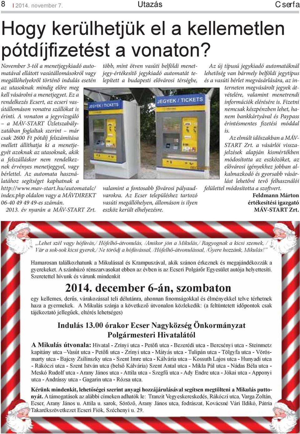 Ez a rendelkezés Ecsert, az ecseri vasútállomáson vonatra szállókat is érinti.