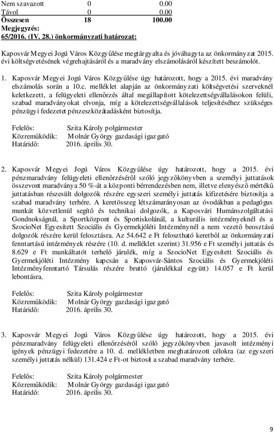 melléklet alapján az önkormányzati költségvetési szerveknél keletkezett, a felügyeleti ellenőrzés által megállapított kötelezettségvállalásokon felüli, szabad maradványokat elvonja, míg a