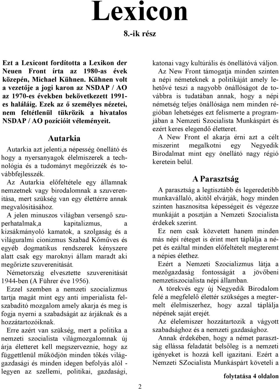 Ezek az ő személyes nézetei, nem feltétlenül tükrözik a hivatalos NSDAP / AO pozícióit véleményeit.