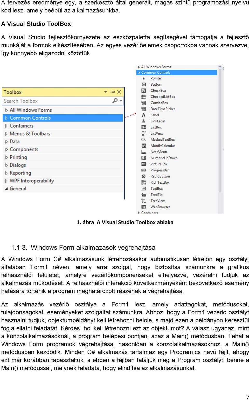 Az egyes vezérlőelemek csoportokba vannak szervezve, így könnyebb eligazodni közöttük. 1. ábra A Visual Studio Toolbox ablaka 1.1.3.
