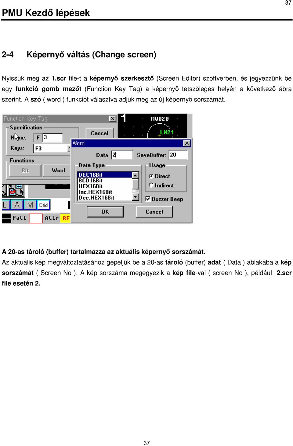 helyén a következı ábra szerint. A szó ( word ) funkciót választva adjuk meg az új képernyı sorszámát.