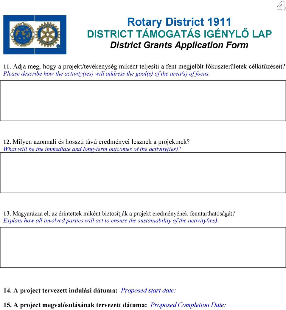 What will be the immediate and long-term outcomes of the activity(ies)? 13. Magyarázza el, az érintettek miként biztosítják a projekt eredményének fenntarthatóságát?