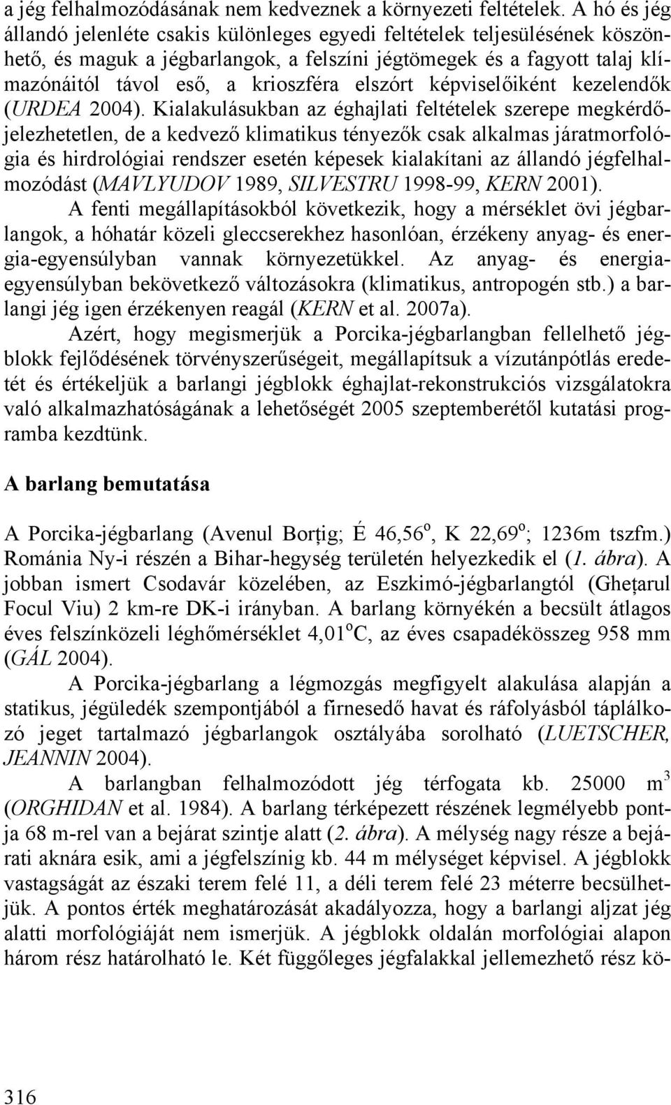 elszórt képviselőiként kezelendők (URDEA 2004).