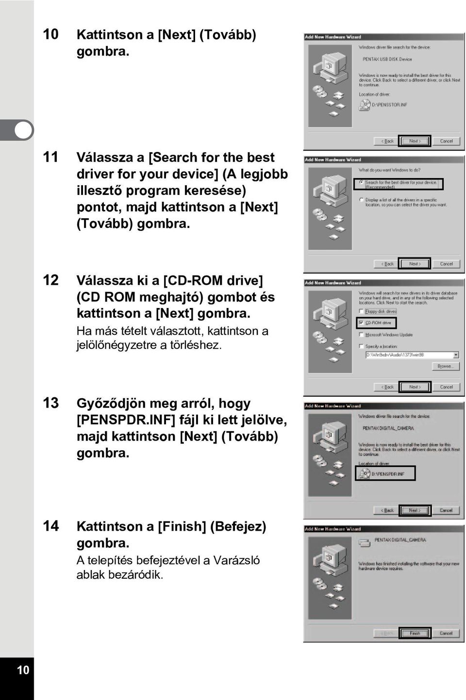 (Tovább) gombra. 12 Válassza ki a [CD-ROM drive] (CD ROM meghajtó) gombot és kattintson a [Next] gombra.