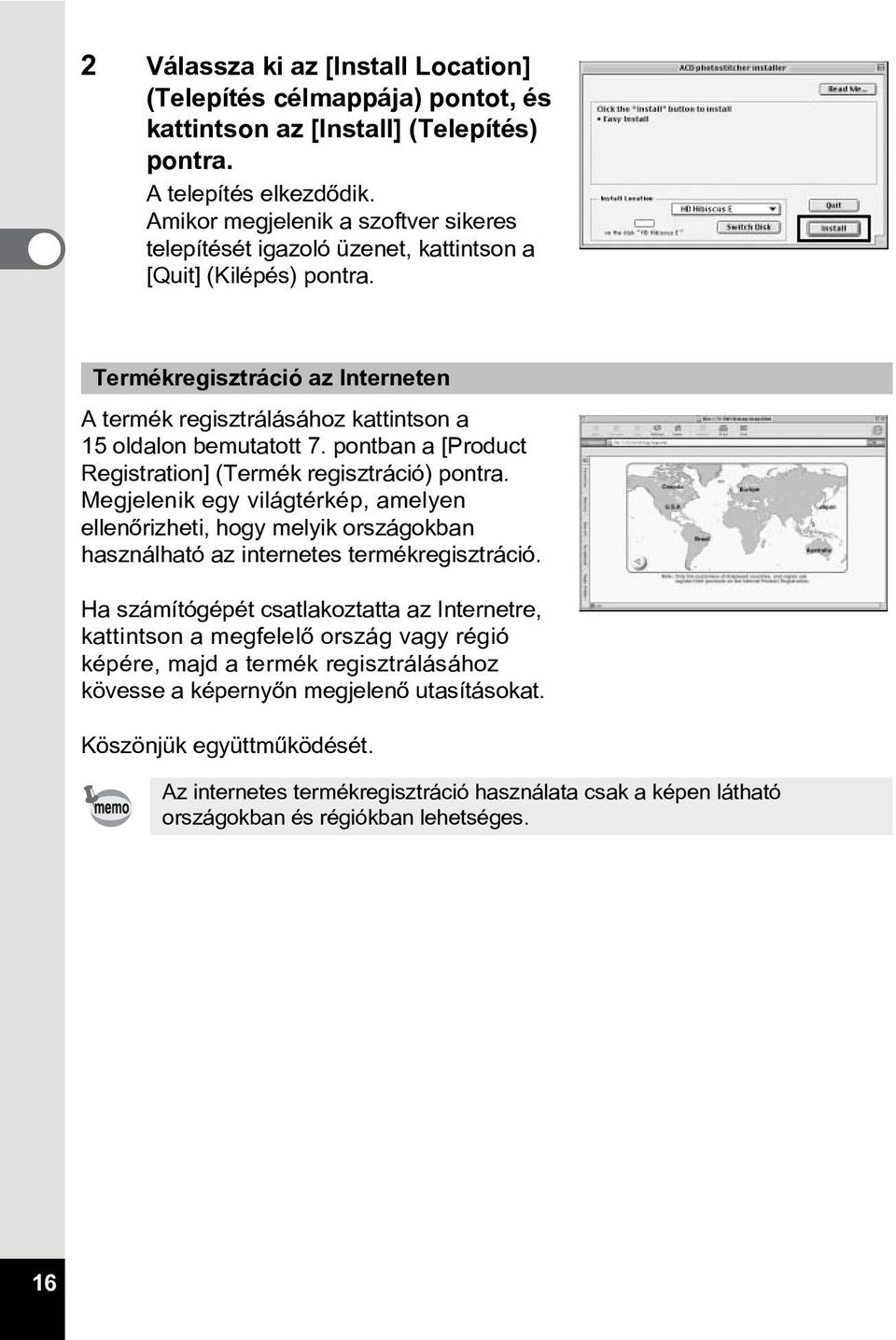 pontban a [Product Registration] (Termék regisztráció) pontra. Megjelenik egy világtérkép, amelyen ellenõrizheti, hogy melyik országokban használható az internetes termékregisztráció.