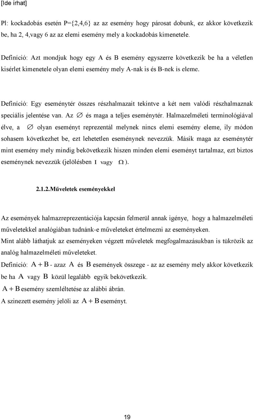 Defiíció: Egy eseméytér összes részhalmazait tekitve a két em valódi részhalmazak seciális jeletése va. Az és maga a teljes eseméytér.