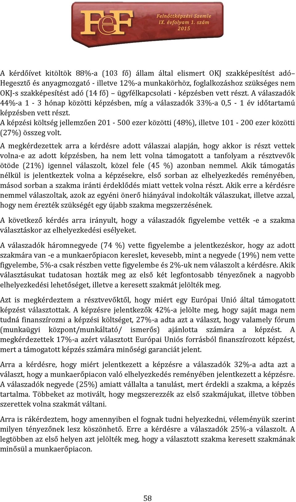 A képzési költség jellemzően 201-500 ezer közötti (48%), illetve 101-200 ezer közötti (27%) összeg volt.