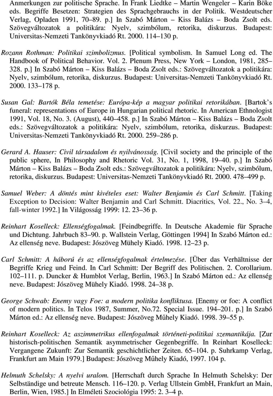 In Samuel Long ed. The Handbook of Political Behavior. Vol. 2. Plenum Press, New York London, 1981, 285 328. p.] In Szabó Márton Kiss Balázs Boda Zsolt eds.