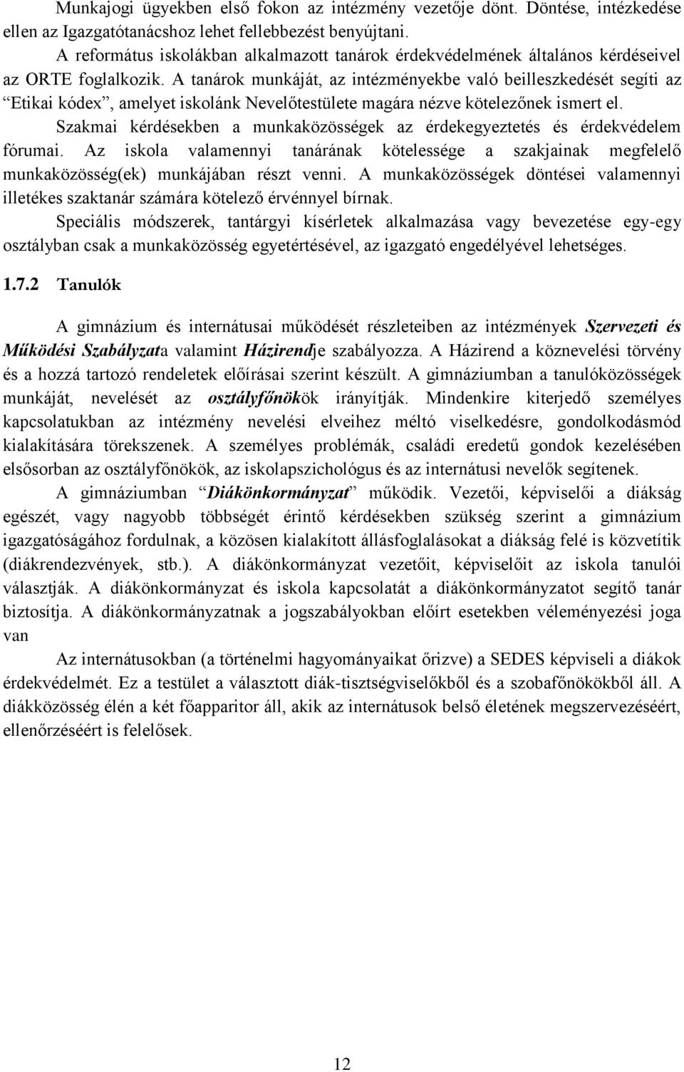 A tanárok munkáját, az intézményekbe való beilleszkedését segíti az Etikai kódex, amelyet iskolánk Nevelőtestülete magára nézve kötelezőnek ismert el.