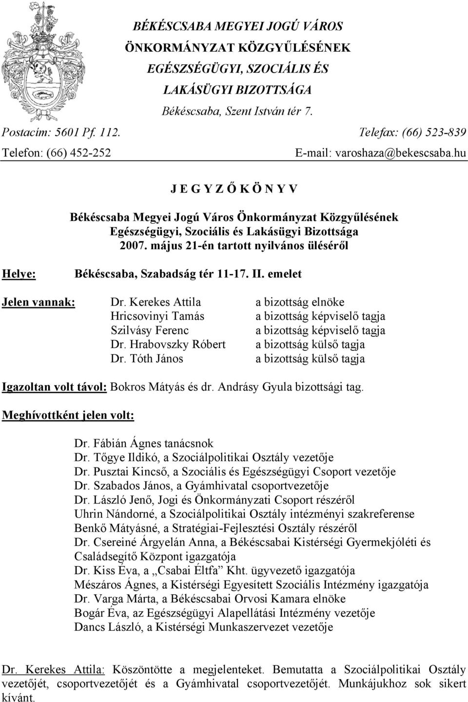 hu J E G Y Z Ő K Ö N Y V Békéscsaba Megyei Jogú Város Önkormányzat Közgyűlésének Egészségügyi, Szociális és Lakásügyi Bizottsága 2007.