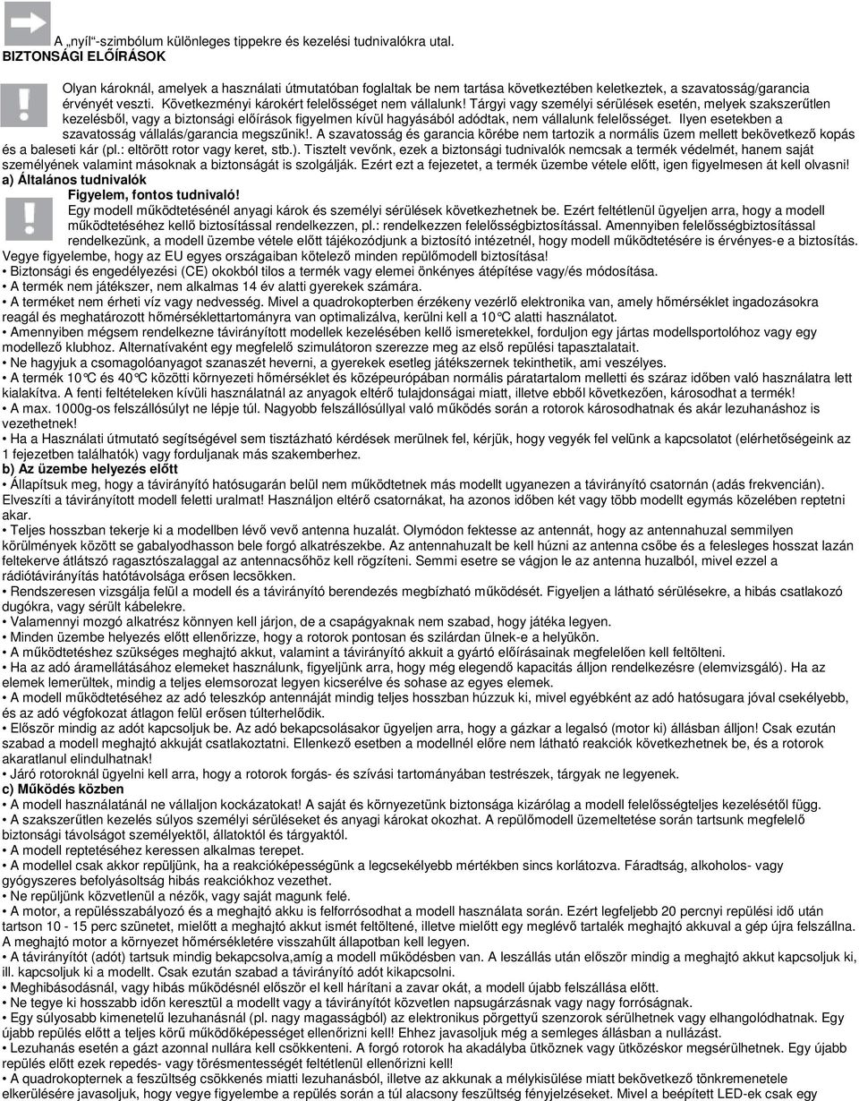 Következményi károkért felelősséget nem vállalunk!