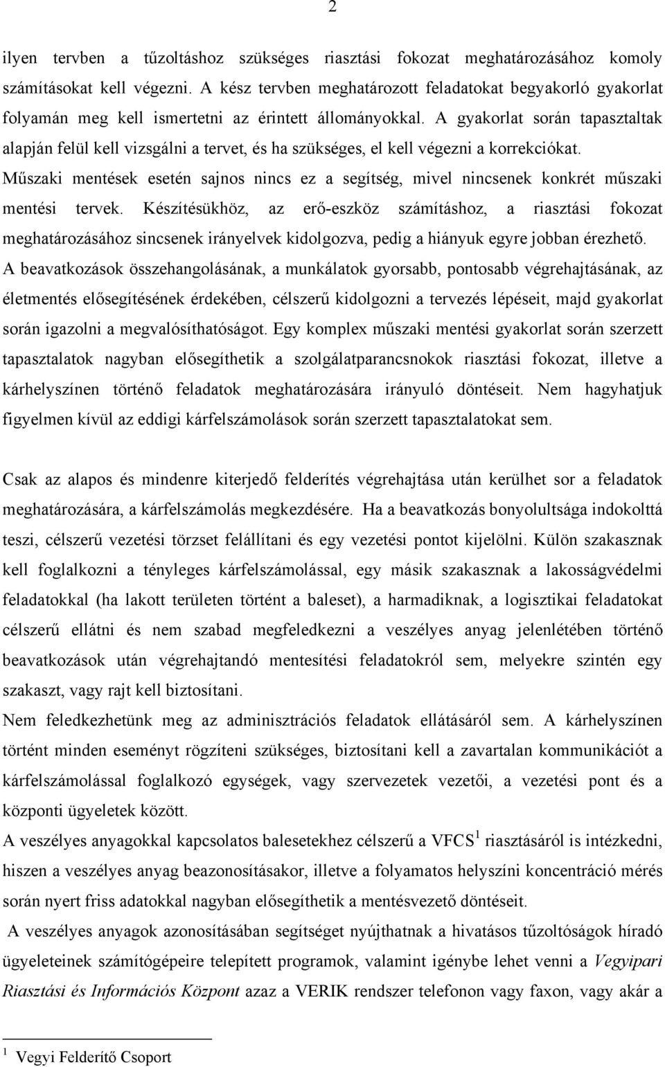 A gyakorlat során tapasztaltak alapján felül kell vizsgálni a tervet, és ha szükséges, el kell végezni a korrekciókat.