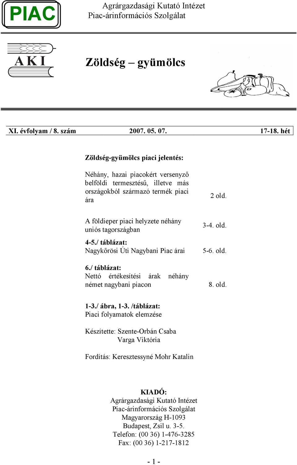 A földieper piaci helyzete néhány uniós tagországban 4-5./ táblázat: Nagykırösi Úti Nagybani Piac árai 6.