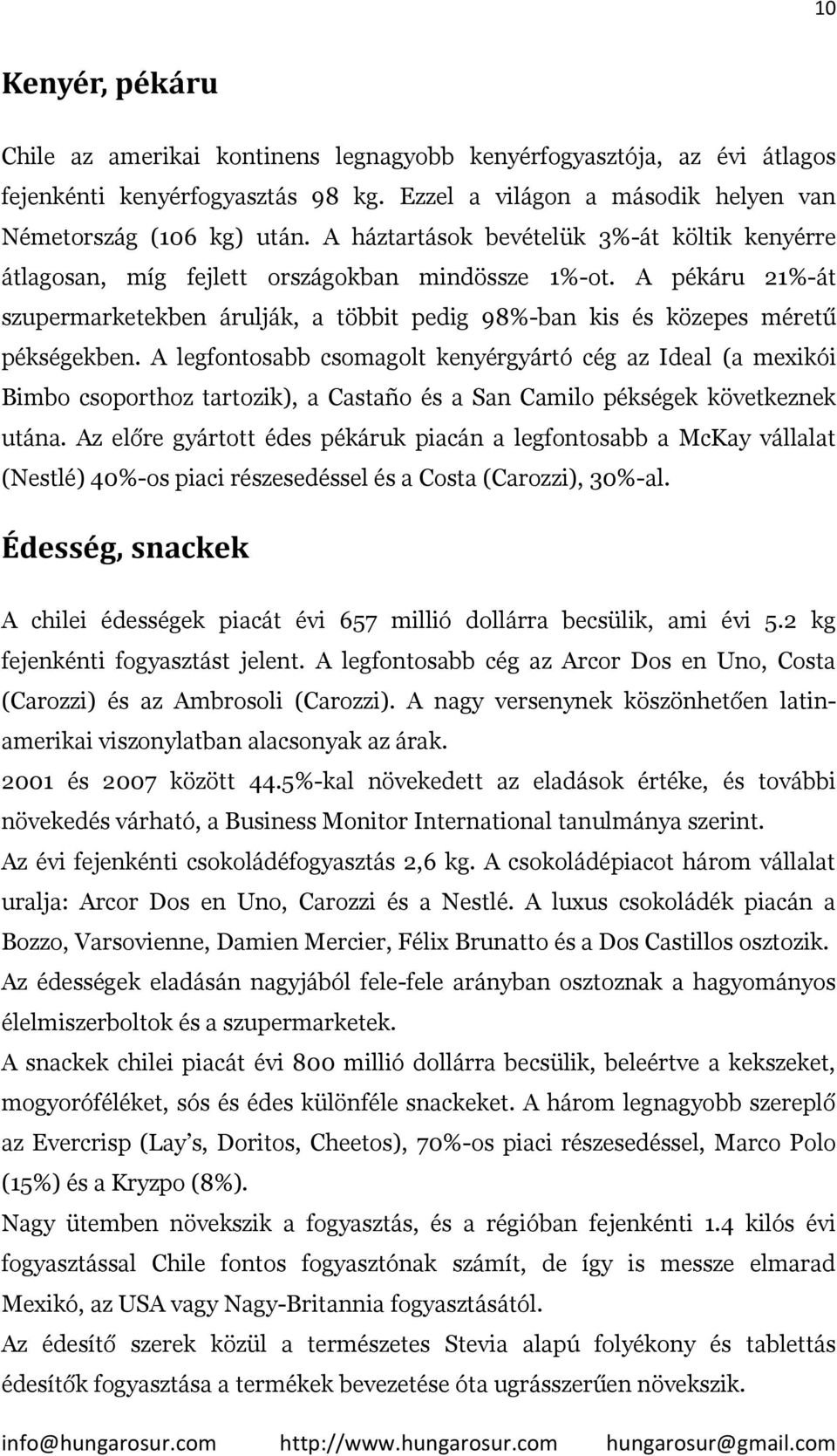 A legfontosabb csomagolt kenyérgyártó cég az Ideal (a mexikói Bimbo csoporthoz tartozik), a Castaño és a San Camilo pékségek következnek utána.