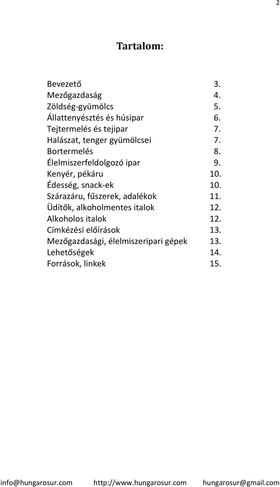 Kenyér, pékáru 10. Édesség, snack-ek 10. Szárazáru, fűszerek, adalékok 11.