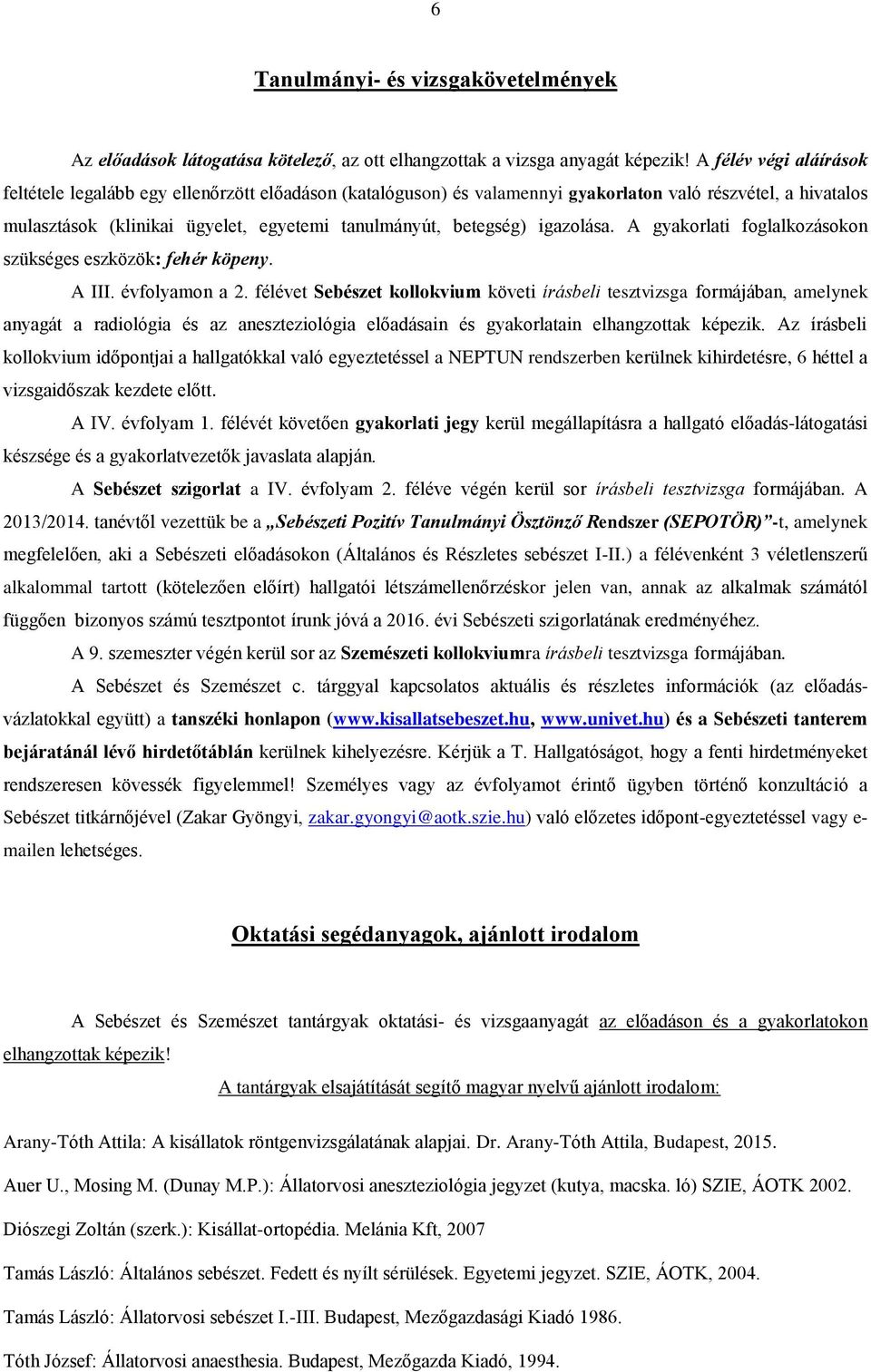 igazolása. A gyakorlati foglalkozásokon szükséges eszközök: fehér köpeny. A III. évfolyamon a 2.