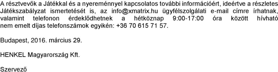 hu ügyfélszolgálati e-mail címre írhatnak, valamint telefonon érdeklődhetnek a hétköznap