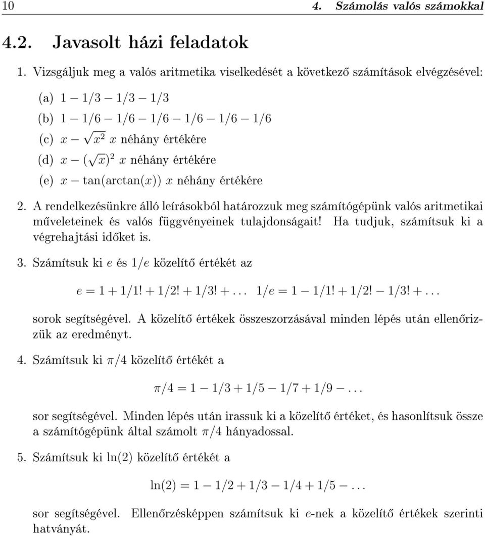 tan(arctan(x)) x néhány értékére 2. A rendelkezésünkre álló leírásokból határozzuk meg számítógépünk valós aritmetikai m veleteinek és valós függvényeinek tulajdonságait!