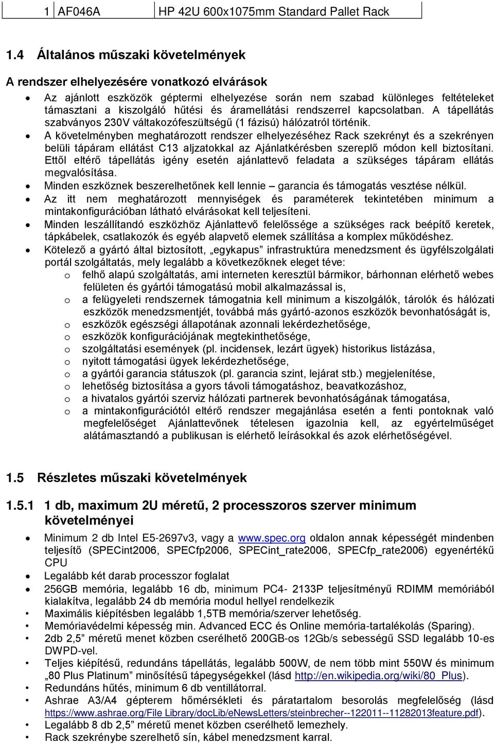 áramellátási rendszerrel kapcsolatban. A tápellátás szabványos 230V váltakozófeszültségű (1 fázisú) hálózatról történik.