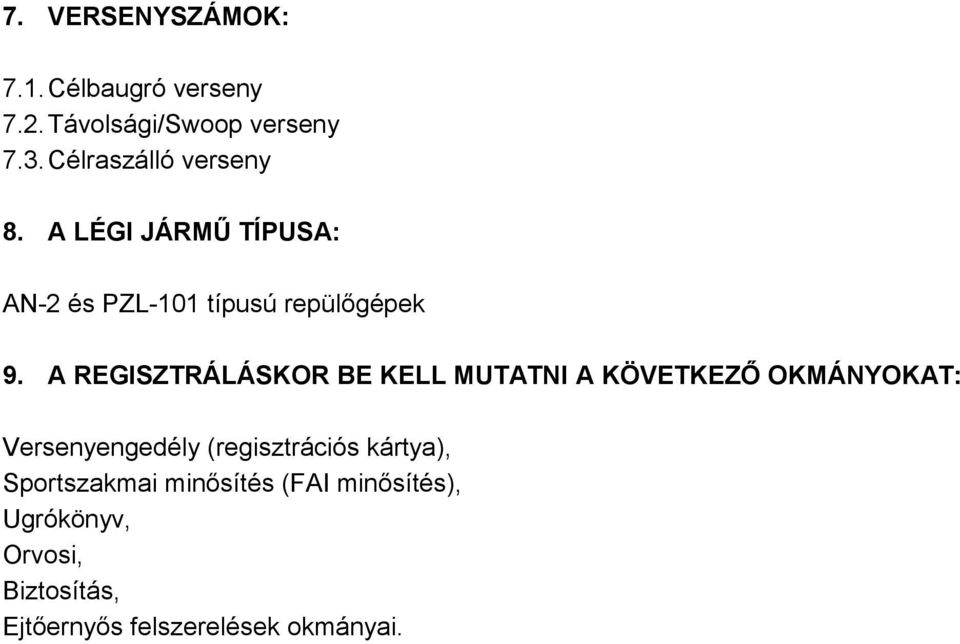 A REGISZTRÁLÁSKOR BE KELL MUTATNI A KÖVETKEZŐ OKMÁNYOKAT: Versenyengedély (regisztrációs