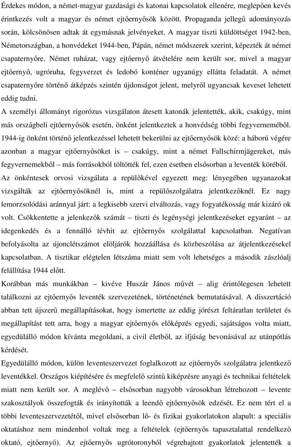 A magyar tiszti küldöttséget 1942-ben, Németországban, a honvédeket 1944-ben, Pápán, német módszerek szerint, képezték át német csapaternyőre.