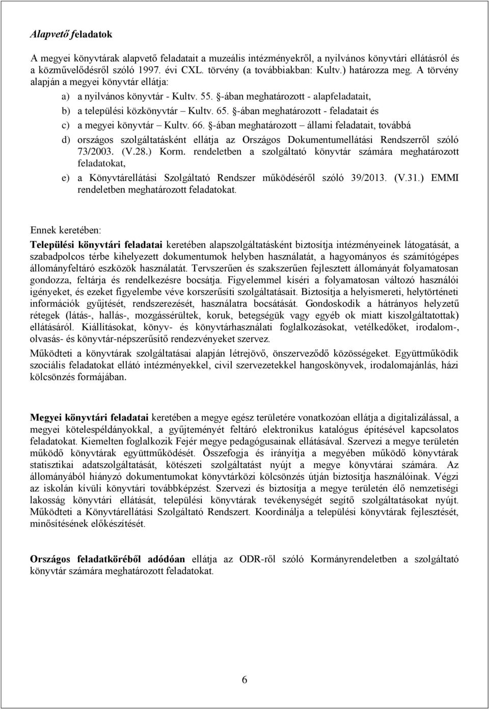 -ában meghatározott - feladatait és c) a megyei könyvtár Kultv. 66.