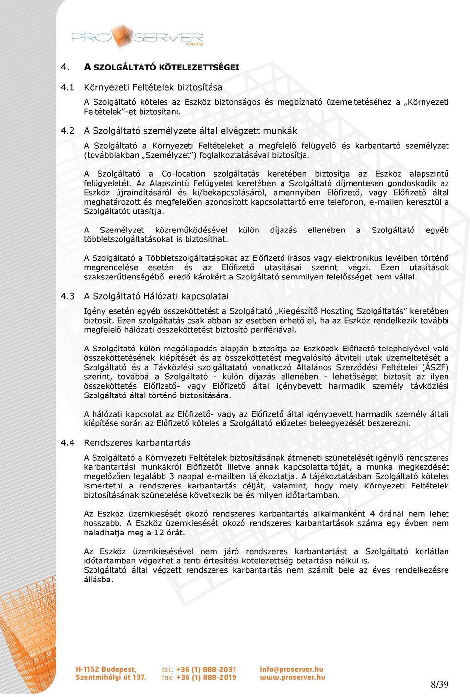 2 A Szolgáltató személyzete által elvégzett munkák A Szolgáltató a Környezeti Feltételeket a megfelelő felügyelő és karbantartó személyzet (továbbiakban Személyzet ) foglalkoztatásával biztosítja.